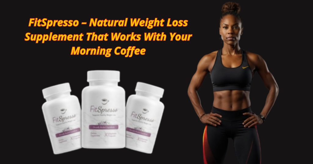 FitSpresso – Natural Weight Loss Supplement That Works With Your Morning Coffee
